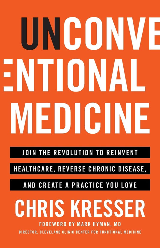 Unconventional Medicine: Join the Revolution to Reinvent Healthcare, Reverse Chronic Disease, and Create a Practice You Love (used)