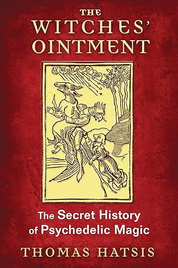 The Witches' Ointment: The Secret History of Psychedelic Magic