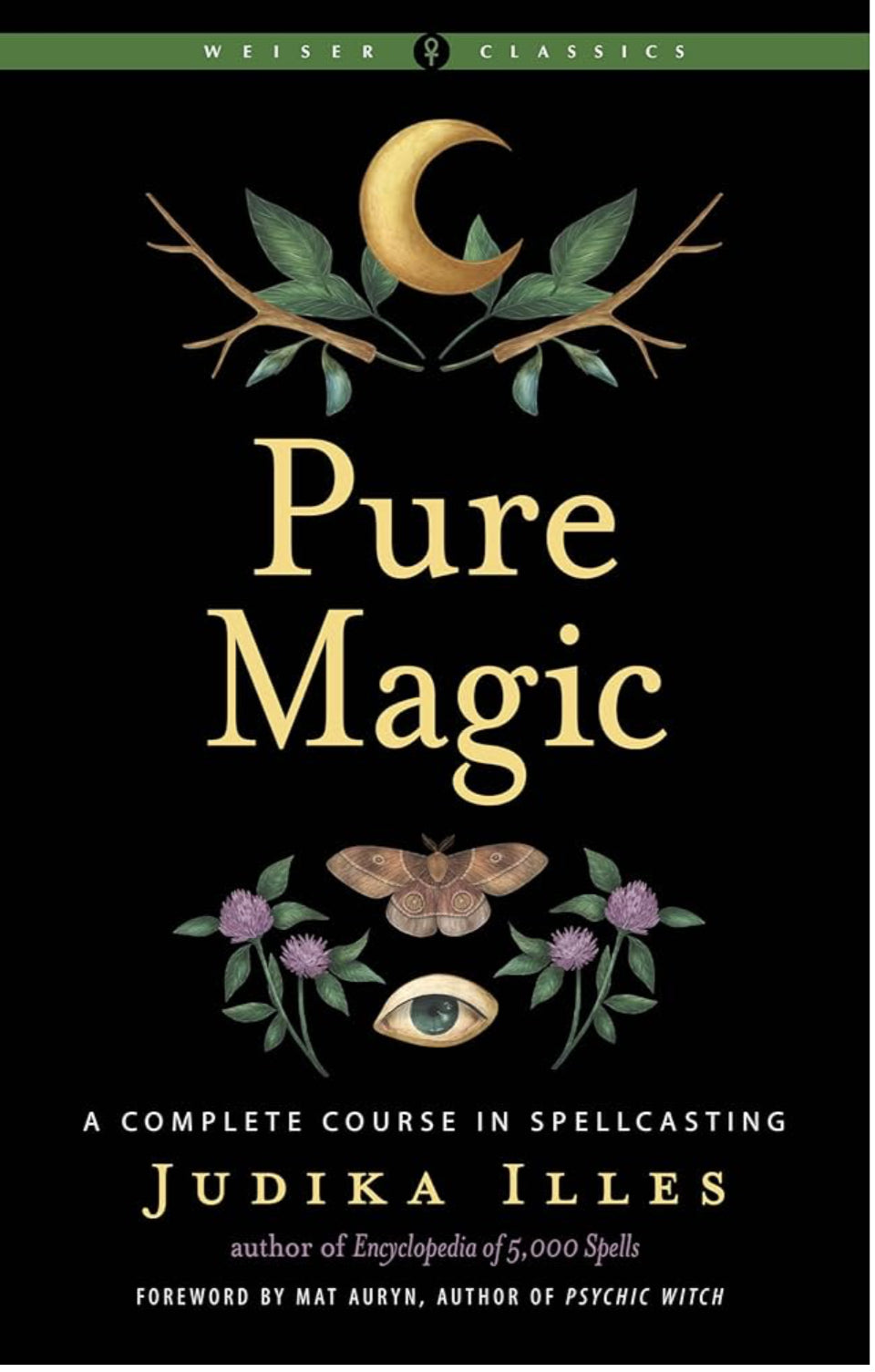 Pure Magic: A Complete Course in Spellcasting by Judika Illes