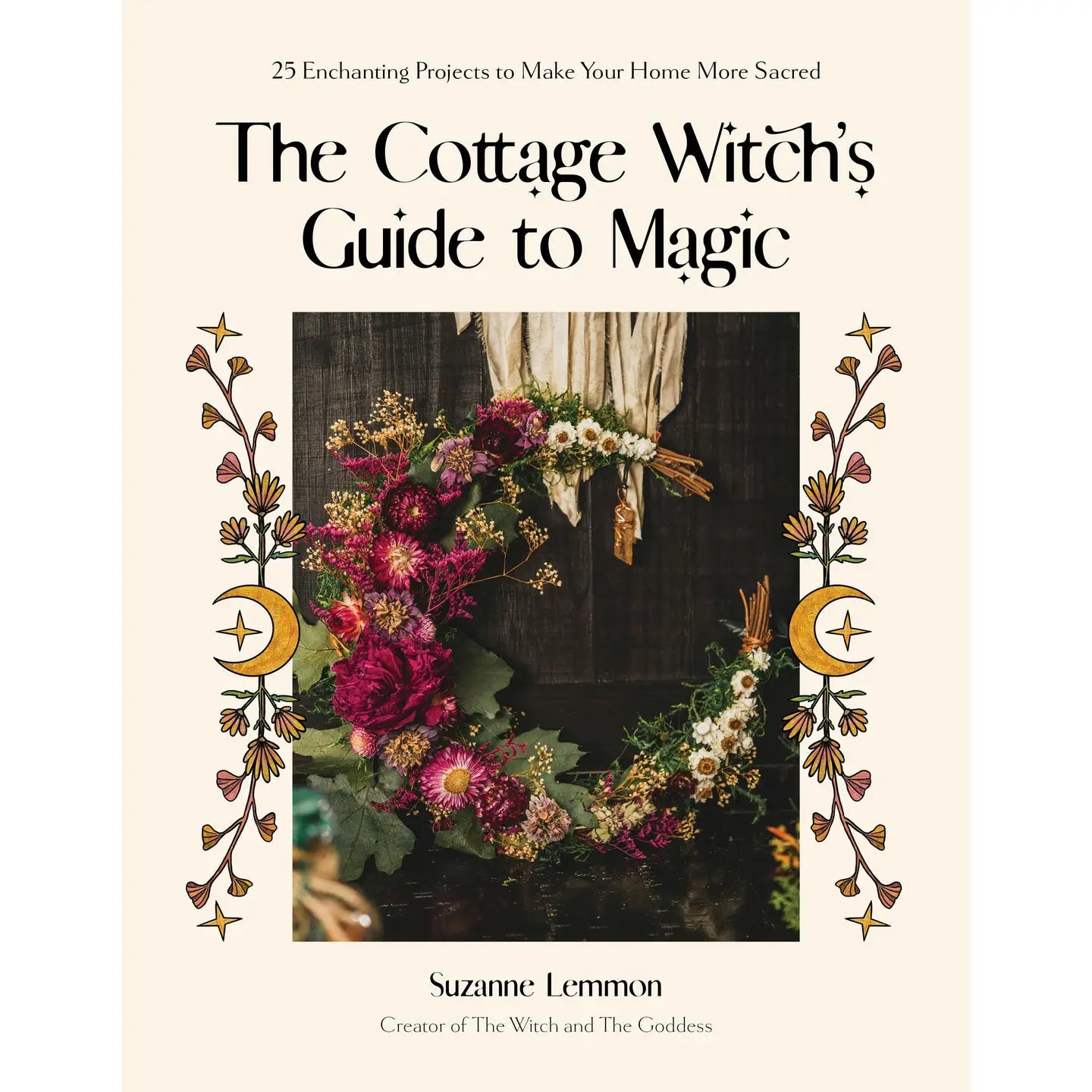 Cottage Witch's Guide To Magic: 25 Enchanting Home Projects