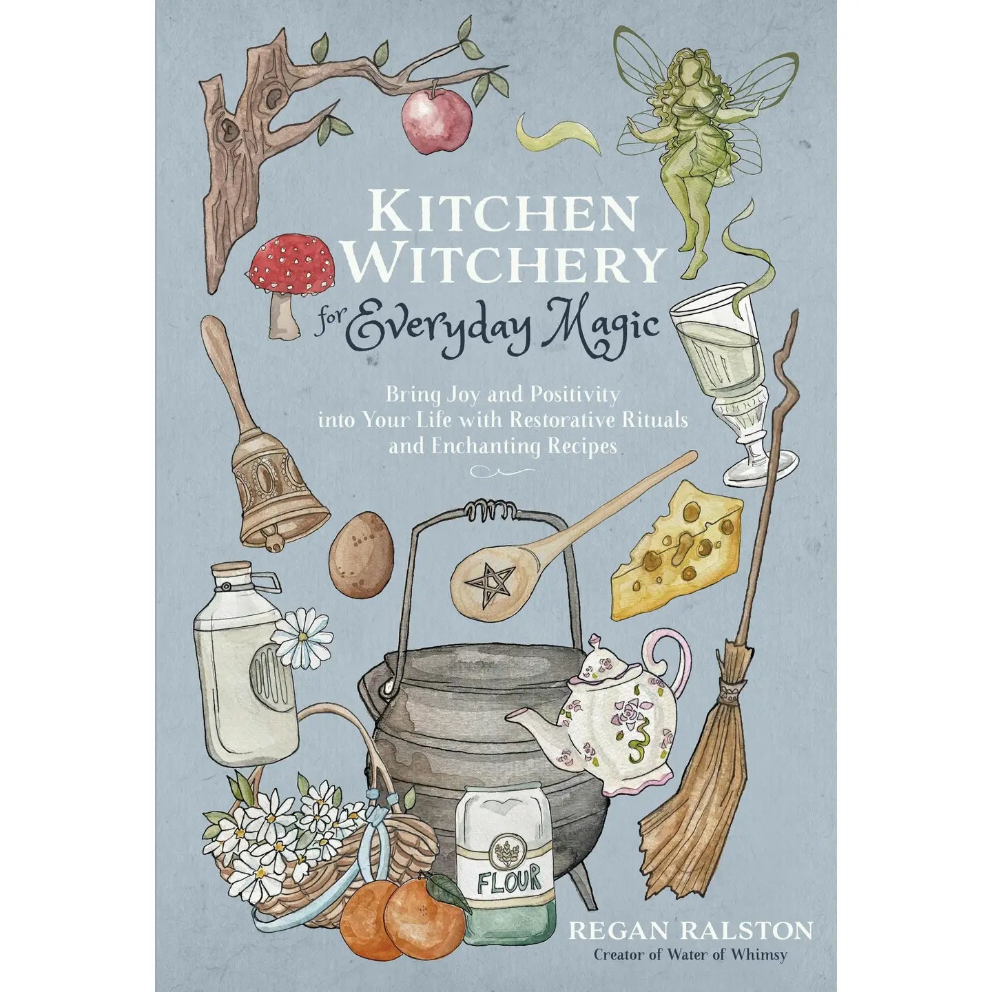 Kitchen Witchery: Everyday Magic with Rituals & Recipes