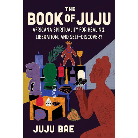 Book of Juju: Africana Spirituality for Healing, Liberation & Self-Discovery