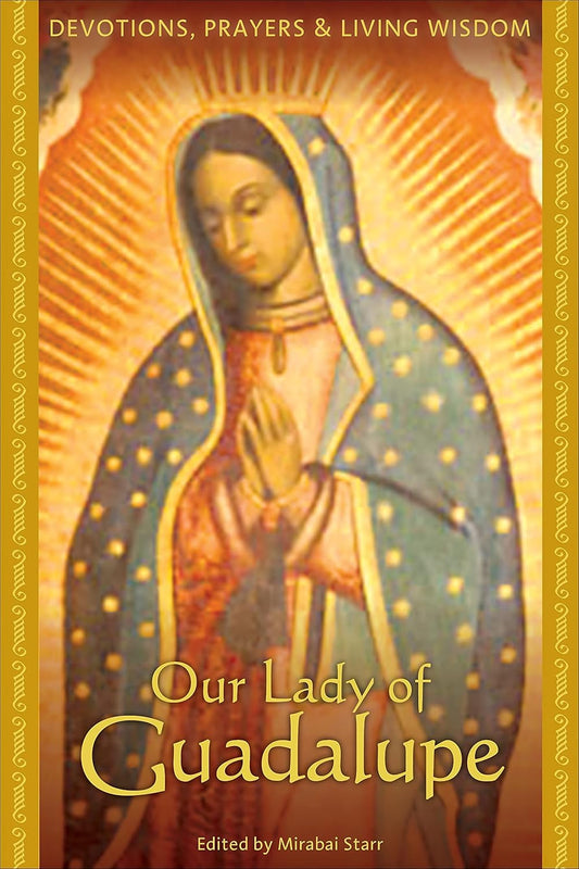 Our Lady of Guadalupe: Devotions, Prayers & Living Wisdom (used)