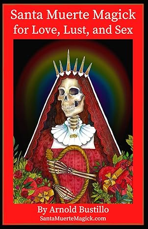 Santa Muerte Magick for Love, Lust & Sex