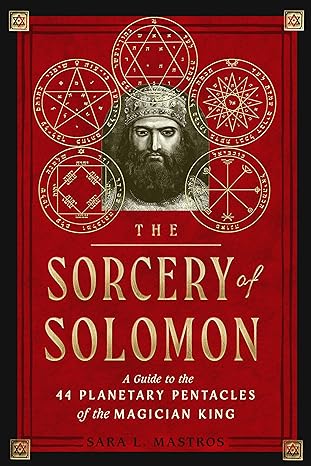 The Sorcery of Solomon: A Guide to the 44 Planetary Pentacles